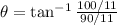 \theta = \tan^{-1} \frac{100/11}{90/11}