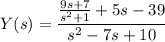 Y(s)=\dfrac{\frac{9s+7}{s^2+1}+5s-39}{s^2-7s+10}