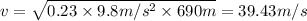 v = \sqrt{0.23 \times 9.8 m/s^2 \times 690 m} =39.43 m/s