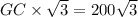 GC\times \sqrt{3}=200\sqrt{3}