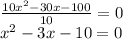 \frac{10x^{2}-30x-100}{10} =0\\x^{2} -3x-10=0