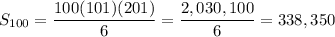\displaystyle S_{100}=\frac{100(101)(201)}{6}=\frac{2,030,100}{6}=338,350