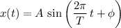 \displaystyle x(t) = A \, \sin \left(\frac{2\pi}{T}\, t + \phi \right)