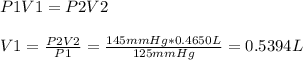 P1V1 = P2V2\\\\V1 = \frac{P2V2}{P1} = \frac{145 mmHg*0.4650L}{125mmHg} = 0.5394L