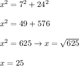x^2=7^2+24^2\\\\x^2=49+576\\\\x^2=625\to x=\sqrt{625}\\\\x=25