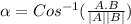 \alpha =Cos^{-1}(\frac{A.B}{|A||B|})