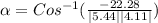 \alpha =Cos^{-1}(\frac{-22.28}{|5.44||4.11|})