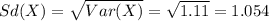 Sd(X)=\sqrt{Var(X)}=\sqrt{1.11}=1.054