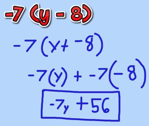 What is -7(y - 8) by using the distributive property and simplifying it after?