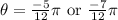 \theta=\frac{-5}{12}\pi \text{ or } \frac{-7}{12}\pi