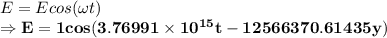E=Ecos(\omega t)\\\Rightarrow \mathbf{E=1cos(3.76991\times 10^{15}t-12566370.61435y)}