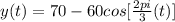 y (t) = 70 -60 cos[\frac{2pi}{3}(t)]