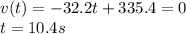 v(t) = -32.2t + 335.4 = 0\\t = 10.4 s