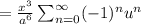 =\frac{x^{3}}{a^{6}}\sum^{\infty}_{n=0}(-1)^{n}u^{n}
