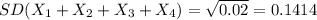 SD(X_{1}+X_{2}+X_{3}+X_{4})=\sqrt{0.02} =0.1414
