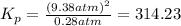 K_p=\frac{(9.38 atm)^2}{0.28 atm}=314.23