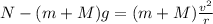 N-(m+M)g = (m+M)\frac{v^2}{r}