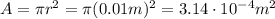 A=\pi r^2 = \pi (0.01 m)^2=3.14\cdot 10^{-4} m^2