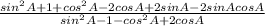 \frac{sin^{2}A + 1 + cos^{2}A - 2 cos A + 2 sin A - 2 sin A cos A}{sin^{2}A - 1 - cos^{2}A +2 cos A}