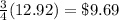 \frac{3}{4}(12.92)=\$9.69