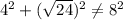 4^{2} + (\sqrt{24})^{2}\neq8^{2}