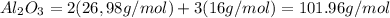 Al_{2}O_{3}= 2(26,98g/mol)+3(16g/mol)=101.96g/mol