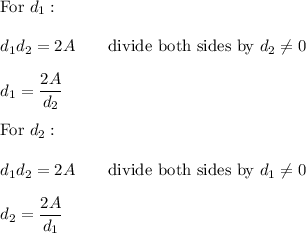 \text{For}\ d_1:\\\\d_1d_2=2A\qquad\text{divide both sides by}\ d_2\neq0\\\\d_1=\dfrac{2A}{d_2}\\\\\text{For}\ d_2:\\\\d_1d_2=2A\qquad\text{divide both sides by}\ d_1\neq0\\\\d_2=\dfrac{2A}{d_1}