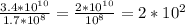 \frac{3.4*10^{10}}{1.7*10^8} =\frac{2*10^{10}}{10^8} = 2*10^2