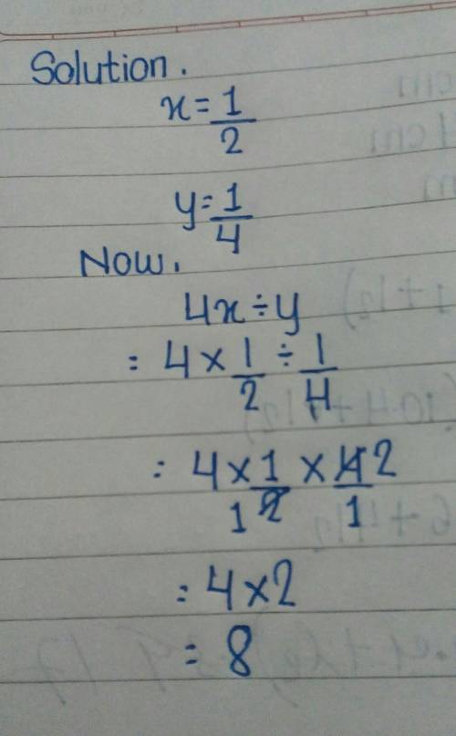 If x is 1/2 and y is 1/4.what is answer of 4x÷y