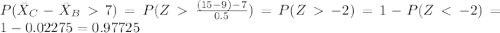 P(\bar X_C -\bar X_B  7)=P(Z \frac{(15-9)-7}{0.5})=P(Z-2) =1-P(Z