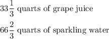 33\dfrac{1}{3}\text{ quarts of grape juice}\\ \\66\dfrac{2}{3}\text{ quarts of sparkling water}