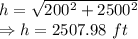 h=\sqrt{200^2+2500^2}\\\Rightarrow h=2507.98\ ft