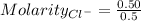 Molarity_{Cl^-}=\frac{0.50}{0.5}