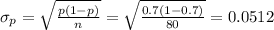 \sigma_p =\sqrt{\frac{p(1-p)}{n}}=\sqrt{\frac{0.7(1-0.7)}{80}}=0.0512