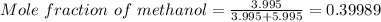 Mole\ fraction\ of\ methanol=\frac{3.995}{3.995+5.995}=0.39989