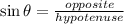 \sin \theta=\frac{opposite}{hypotenuse}