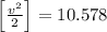 \left[\frac{v^{2}}{2}\right]=10.578