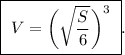 \boxed{ \ V = \bigg( \sqrt{\frac{S}{6}} \bigg)^3 \ }.