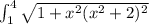 \int_{1}^{4}\sqrt{1+x^2(x^2+2)^2}
