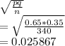 \sqrt{\frac{pq}{n} } \\=\sqrt{\frac{0.65*0.35}{340} } \\=0.025867