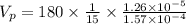 V_p=180\times \frac{1}{15}\times \frac{1.26\times 10^{-5}}{1.57\times 10^{-4}}