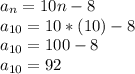 a_n = 10n - 8\\a_{10} = 10*(10) - 8\\a_{10} = 100 - 8\\a_{10} = 92