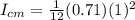 I_{cm} = \frac{1}{12} (0.71)(1)^2