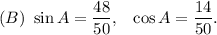 (B)~\sin A=\dfrac{48}{50},~~\cos A=\dfrac{14}{50}.