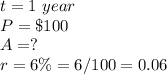 t=1\ year\\ P=\$100\\ A=?\\r=6\%=6/100=0.06