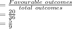 =\frac{Favourable\ outcomes}{total\ outcomes} \\=\frac{20}{36}\\ =\frac{5}{9}