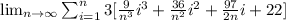 \lim_{n \to \infty} \sum^{n} _{i=1}3[\frac{9}{n^{3}}i^{3}+\frac{36}{n^{2}}i^{2}+\frac{97}{2n}i+22]