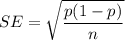 SE=\sqrt{\dfrac{p(1-p)}{n}}