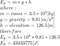 E_{p} =m*g*h\\where:\\m = mass =3.5*10^4[kg]\\g = gravity = 9.81[m/s^2]\\h = elevation = 126.5 [m]\\therefore\\E_{k} = 3.5*10^4*9.81*126.5\\E_{k} = 43433775 [J]