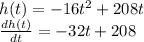 h(t) = -16t^{2} + 208t\\\frac{dh(t)}{dt}= -32t + 208